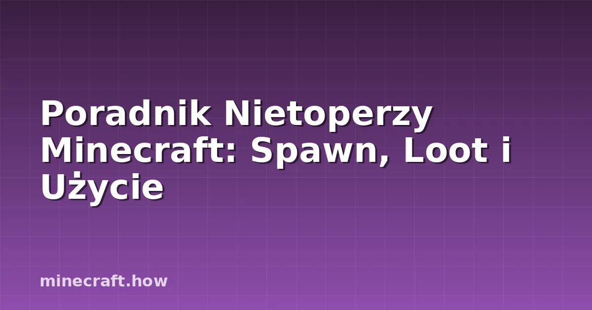 Poradnik Nietoperzy Minecraft: Spawn, Loot i Użycie