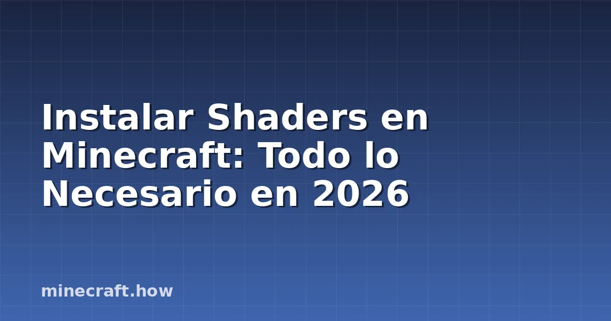 Instalar Shaders en Minecraft: Todo lo Necesario en 2026