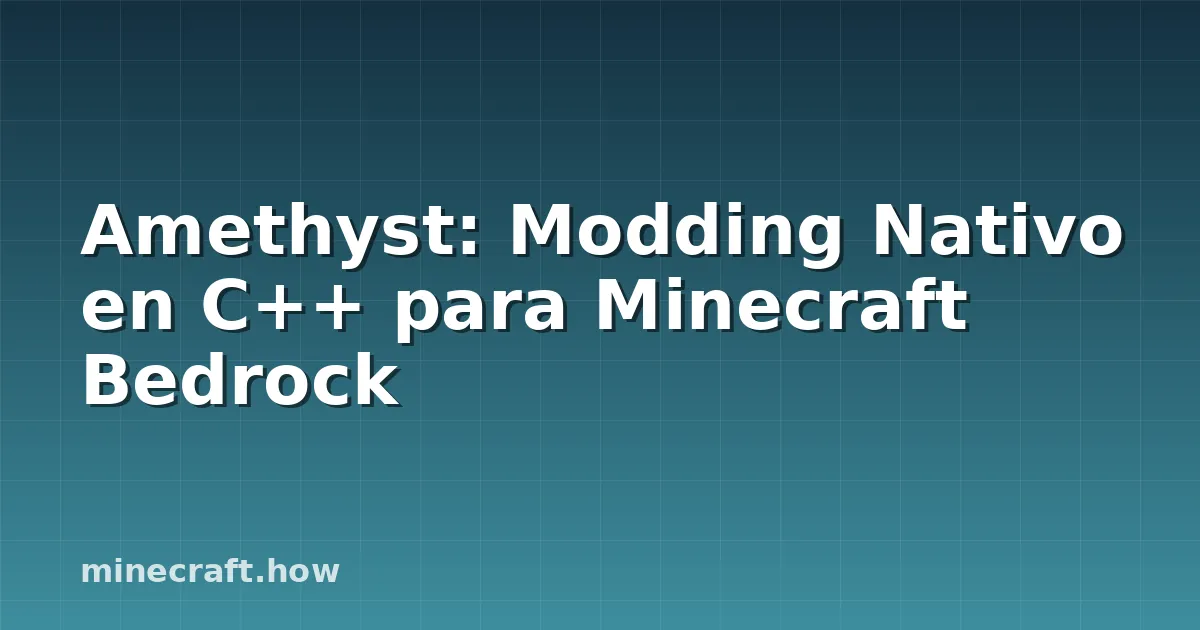 Amethyst: Modding Nativo en C++ para Minecraft Bedrock