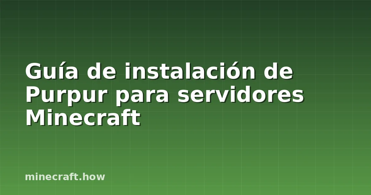 Guía de instalación de Purpur para servidores Minecraft