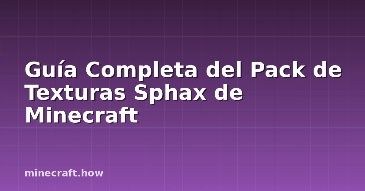 Guía Completa del Pack de Texturas Sphax de Minecraft