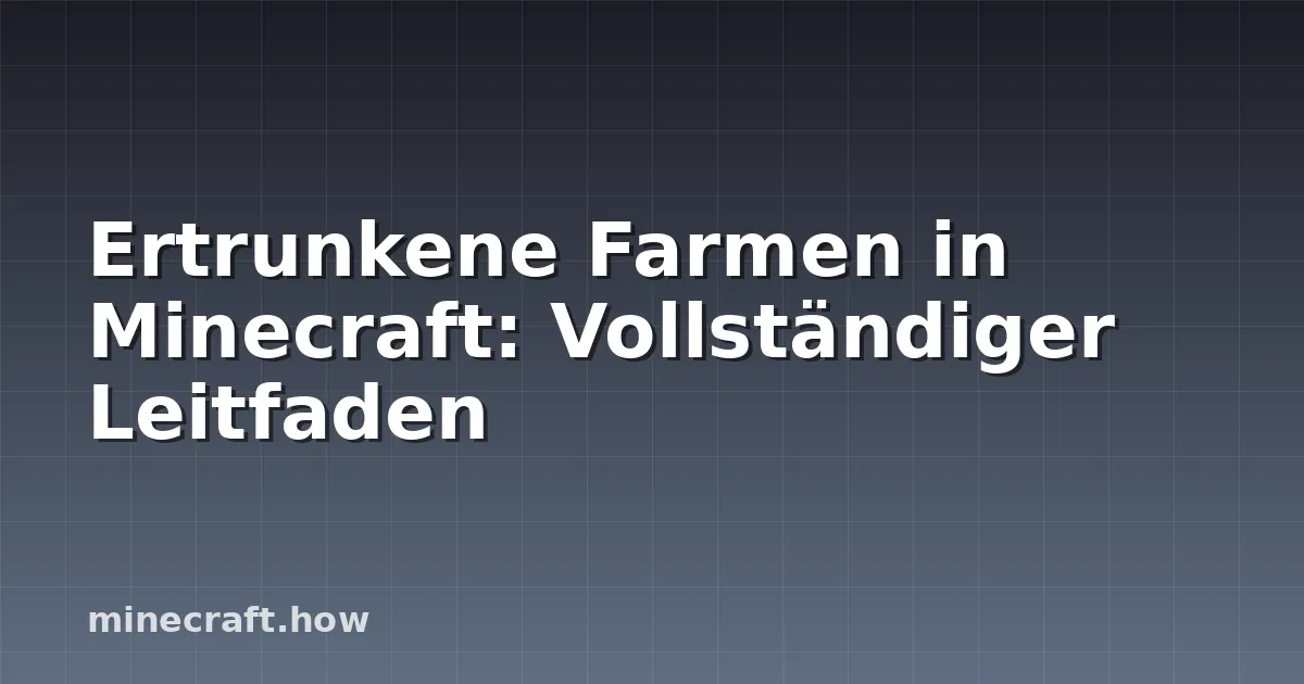 Ertrunkene Farmen in Minecraft: Vollständiger Leitfaden