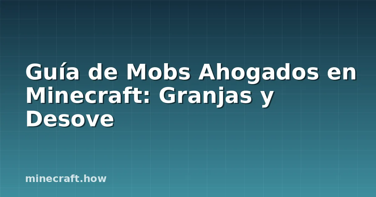 Guía de Mobs Ahogados en Minecraft: Granjas y Desove