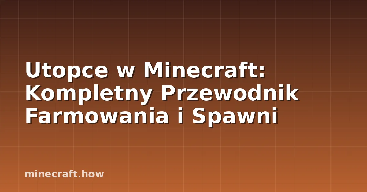 Utopce w Minecraft: Kompletny Przewodnik Farmowania i Spawni