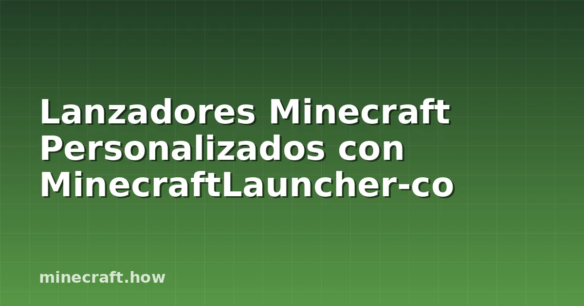 Lanzadores Minecraft Personalizados con MinecraftLauncher-co