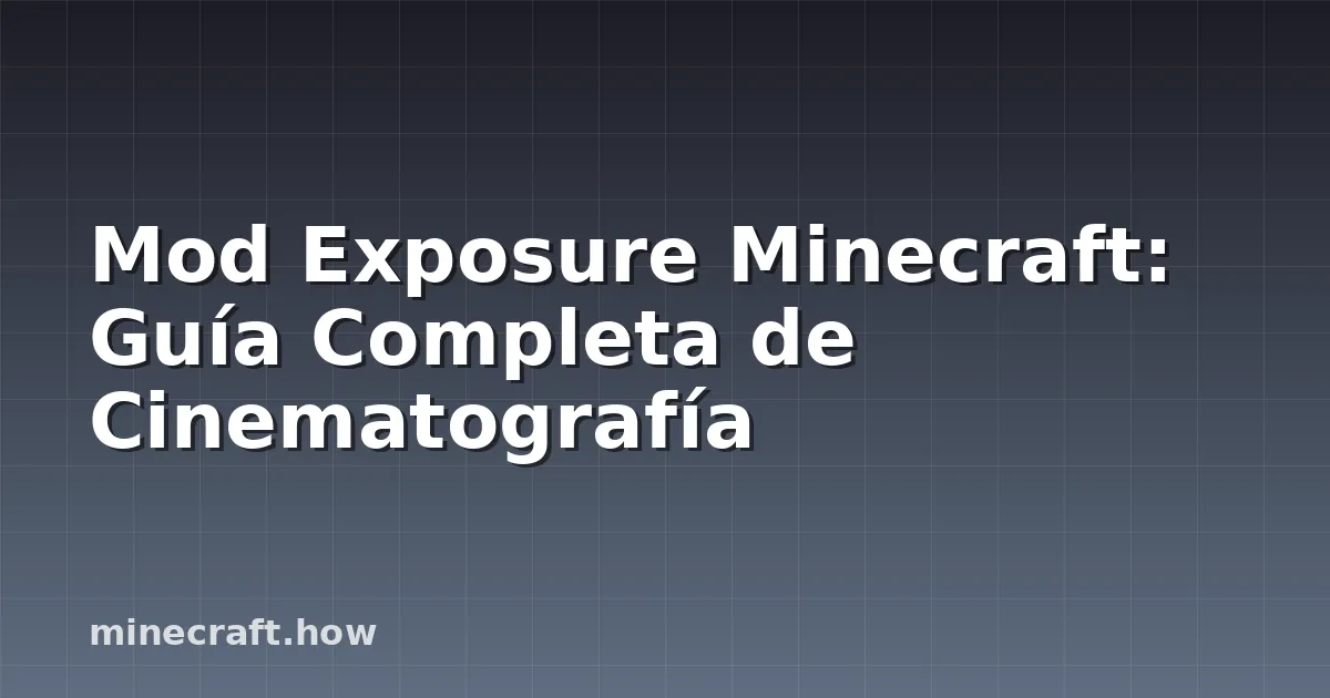 Mod Exposure Minecraft: Guía Completa de Cinematografía