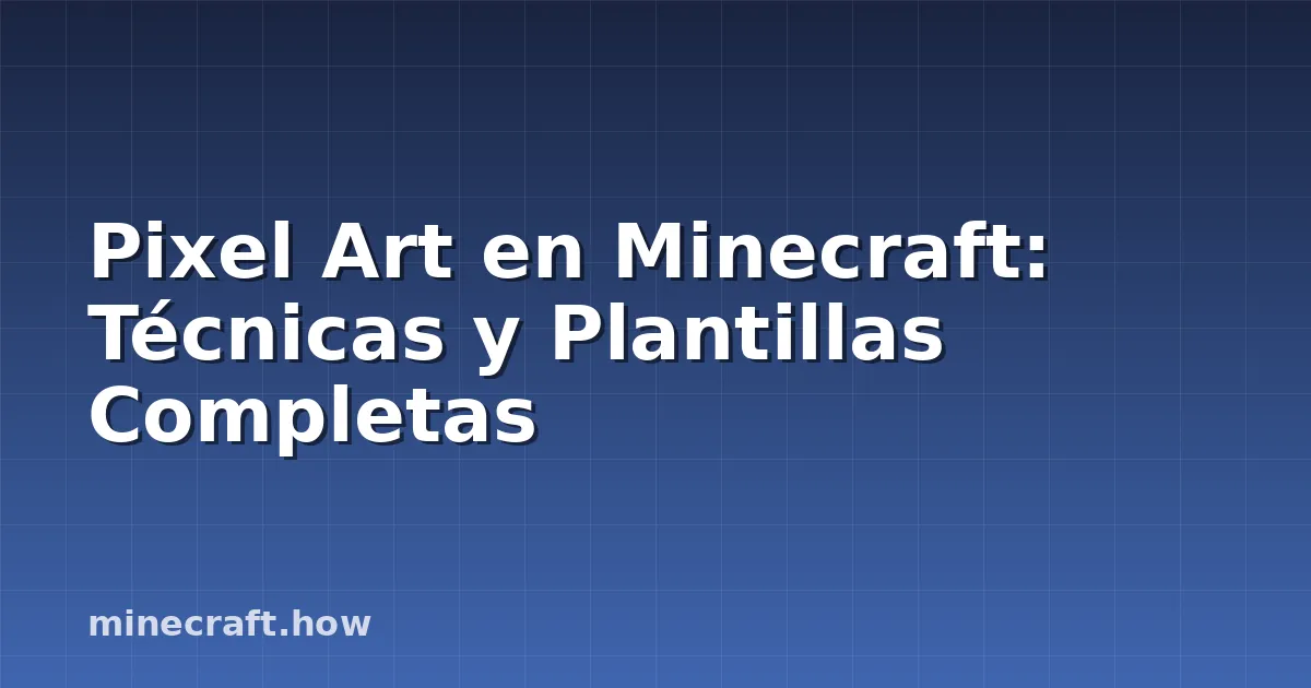 Pixel Art en Minecraft: Técnicas y Plantillas Completas