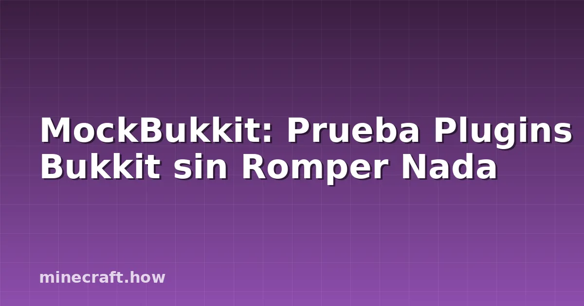 MockBukkit: Prueba Plugins Bukkit sin Romper Nada