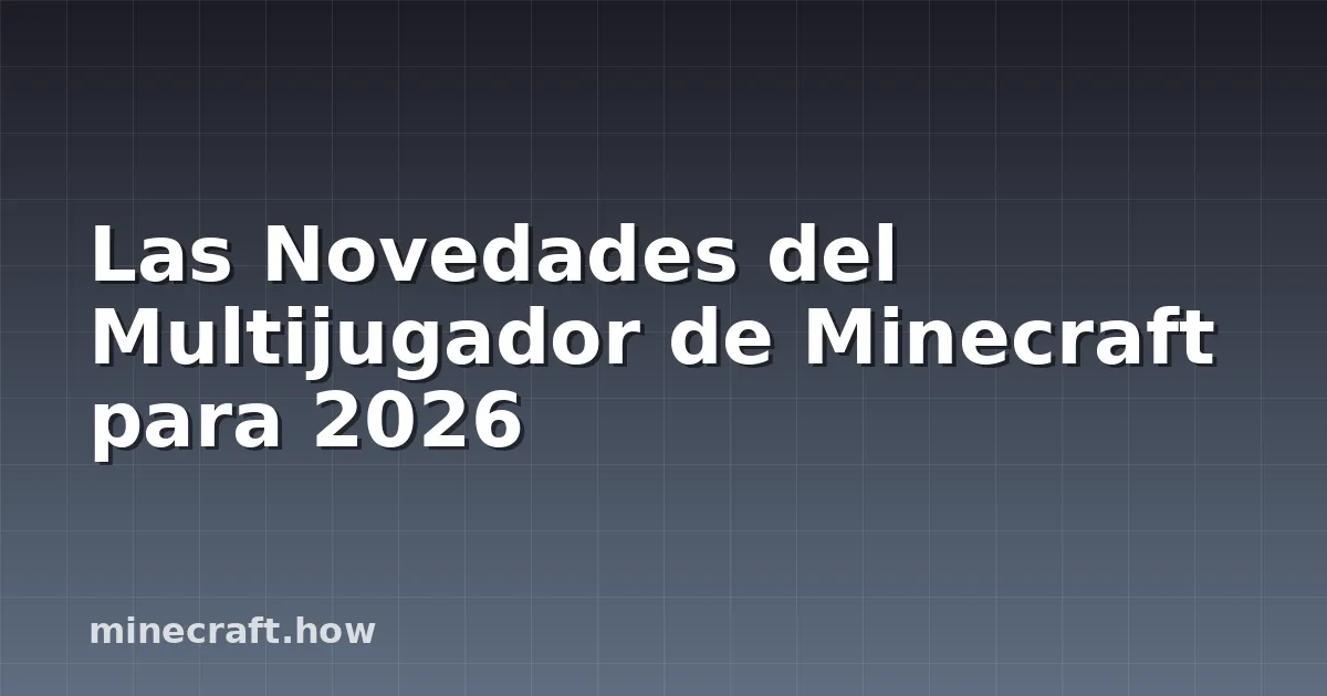 Las Novedades del Multijugador de Minecraft para 2026