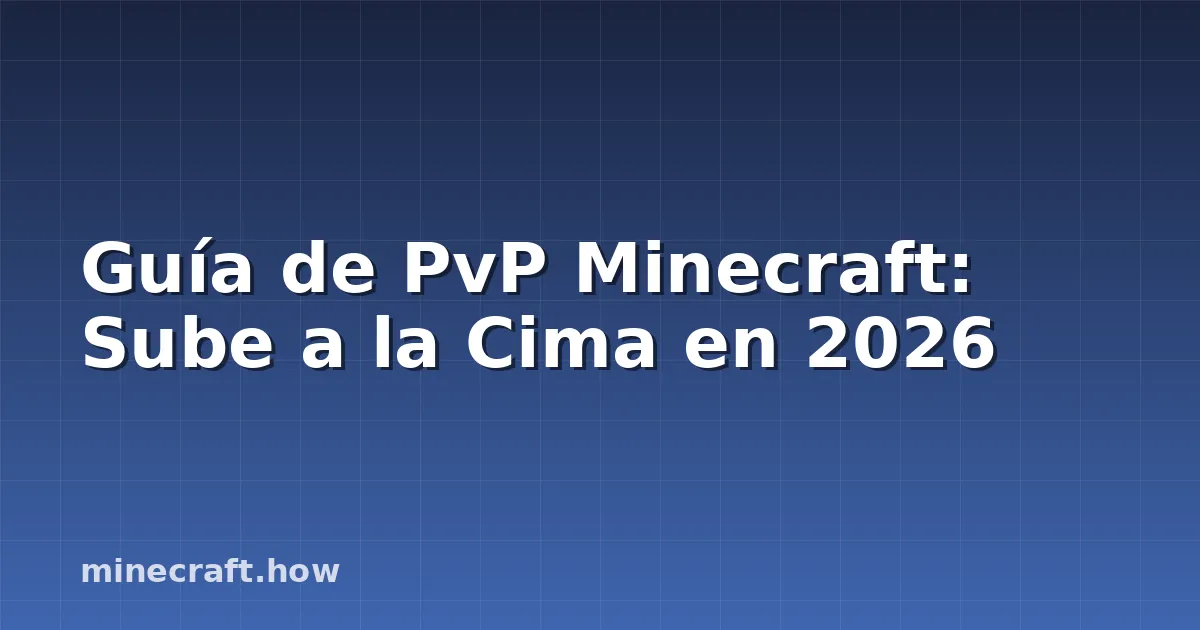 Guía de PvP Minecraft: Sube a la Cima en 2026