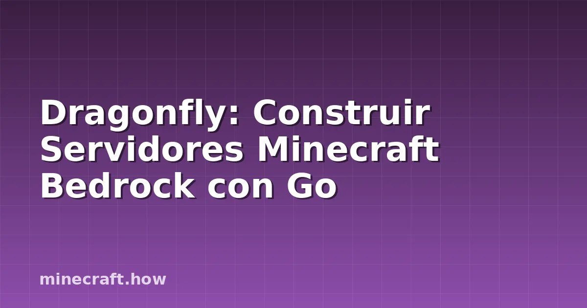 Dragonfly: Construir Servidores Minecraft Bedrock con Go