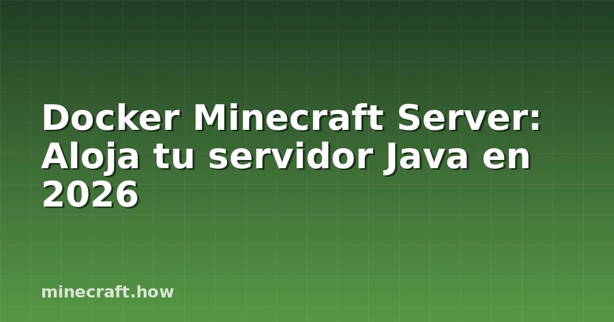 Docker Minecraft Server: Aloja tu servidor Java en 2026