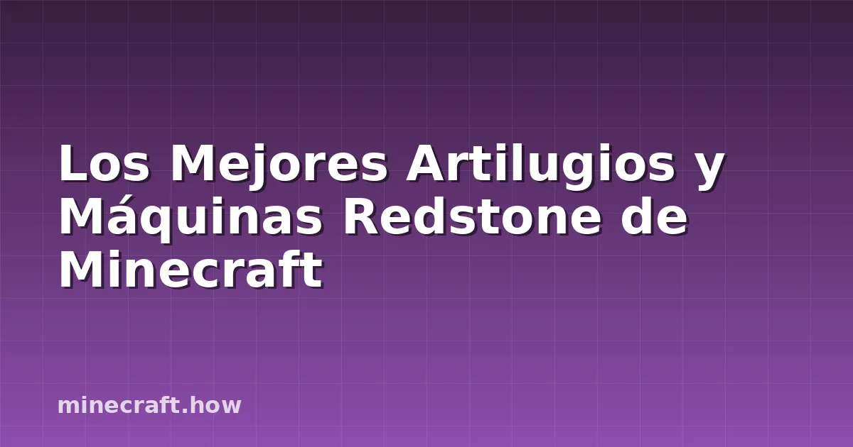 Los Mejores Artilugios y Máquinas Redstone de Minecraft