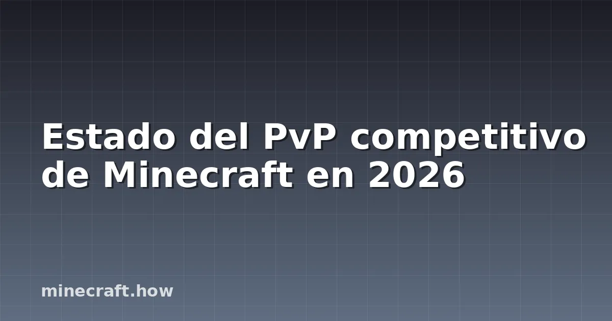 Estado del PvP competitivo de Minecraft en 2026