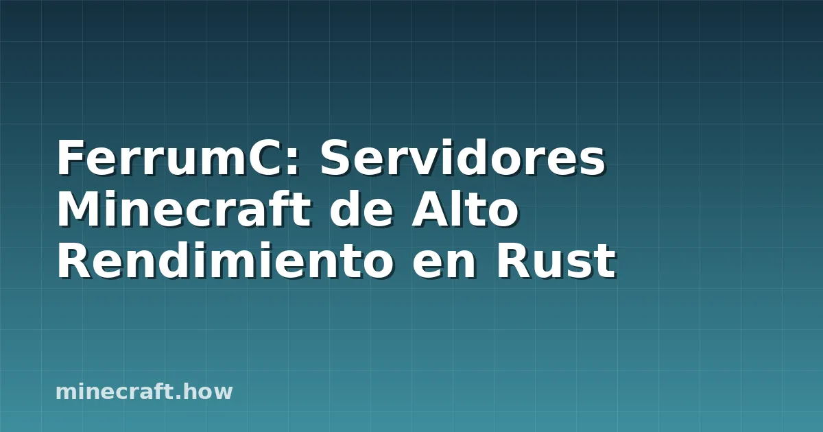 FerrumC: Servidores Minecraft de Alto Rendimiento en Rust