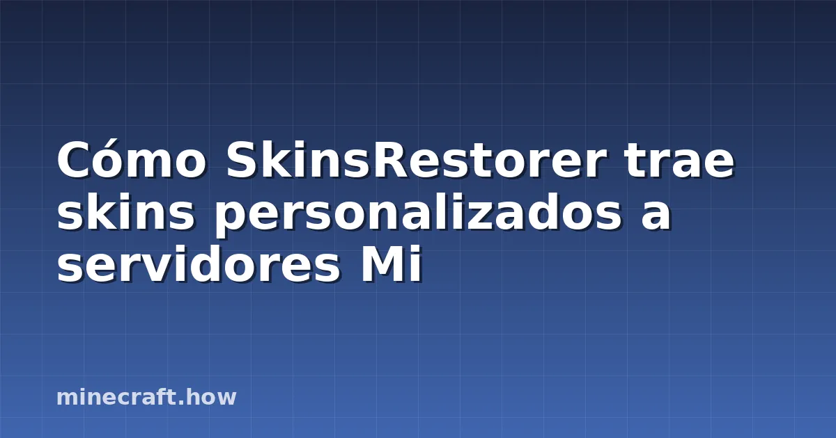 Cómo SkinsRestorer trae skins personalizados a servidores Mi