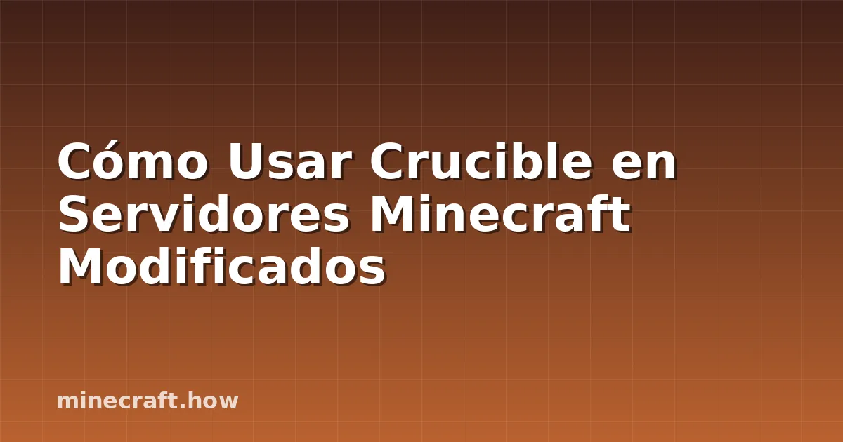 Cómo Usar Crucible en Servidores Minecraft Modificados