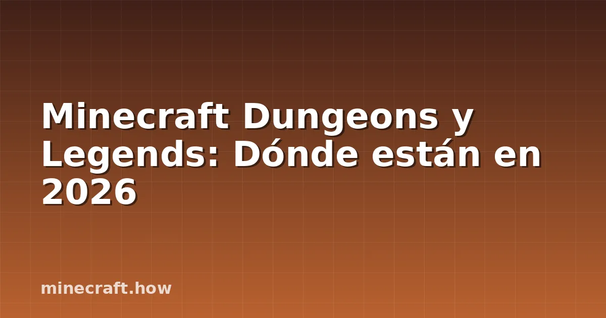 Minecraft Dungeons y Legends: Dónde están en 2026