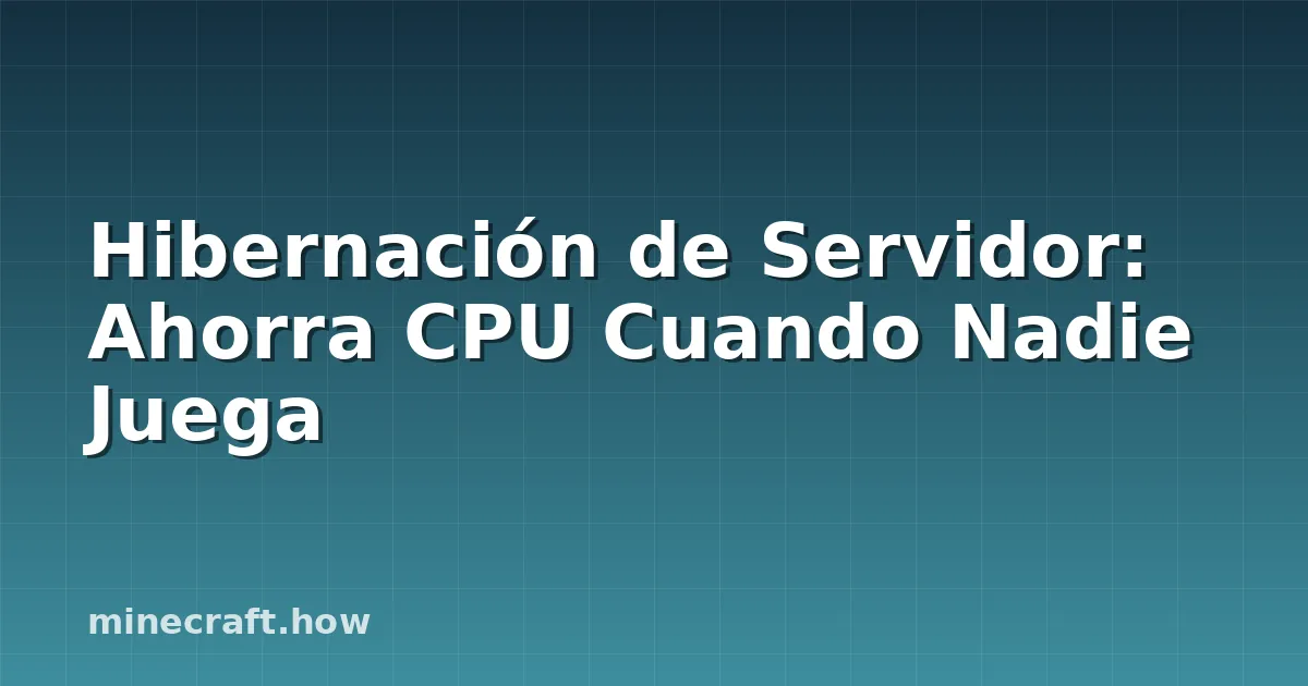 Hibernación de Servidor: Ahorra CPU Cuando Nadie Juega