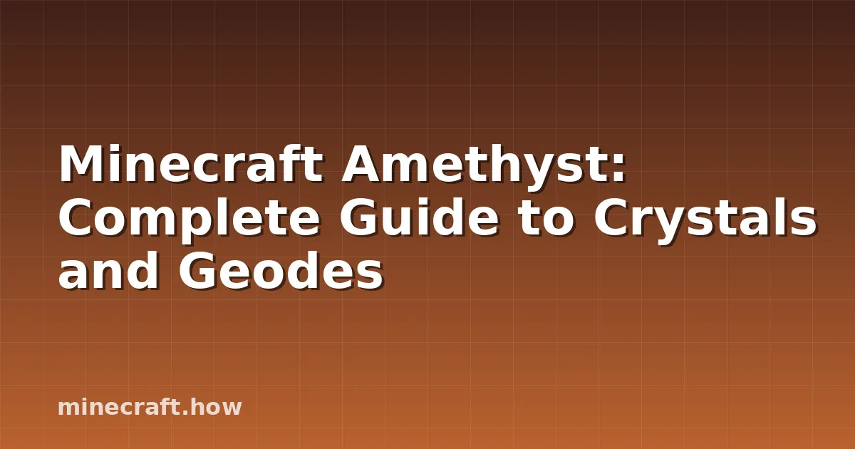 Minecraft Amethyst: Complete Guide to Crystals and Geodes