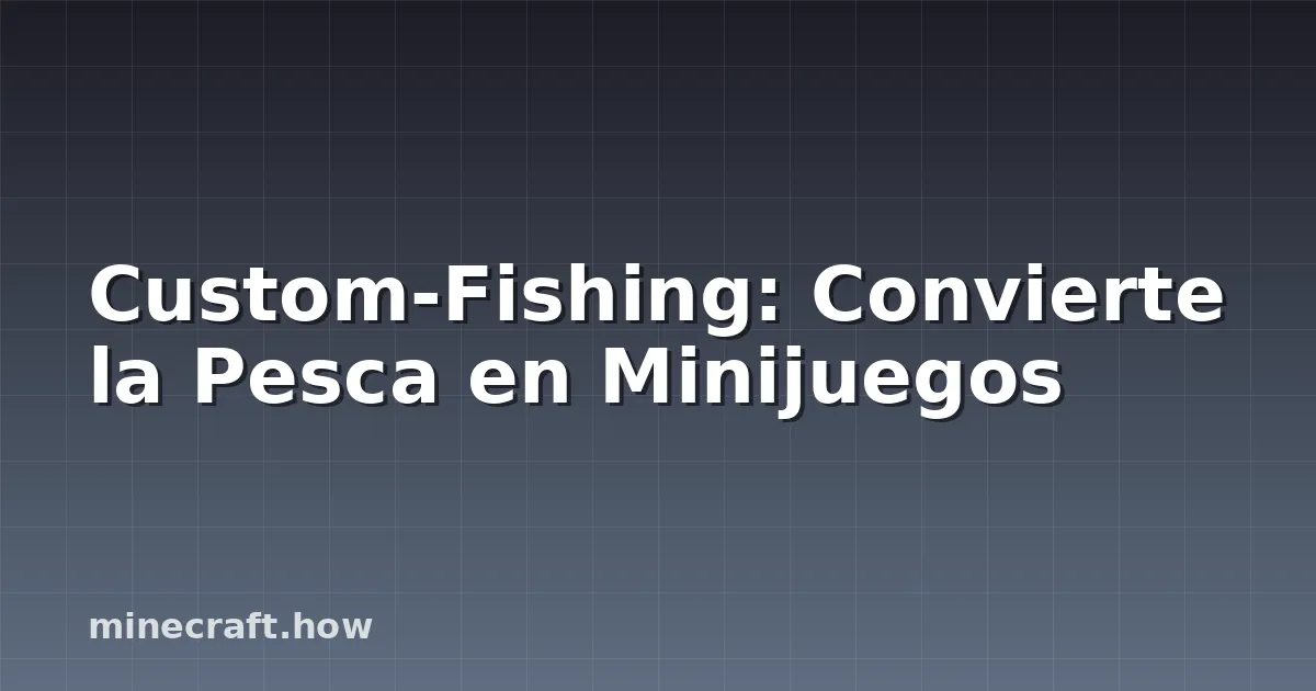 Custom-Fishing: Convierte la Pesca en Minijuegos