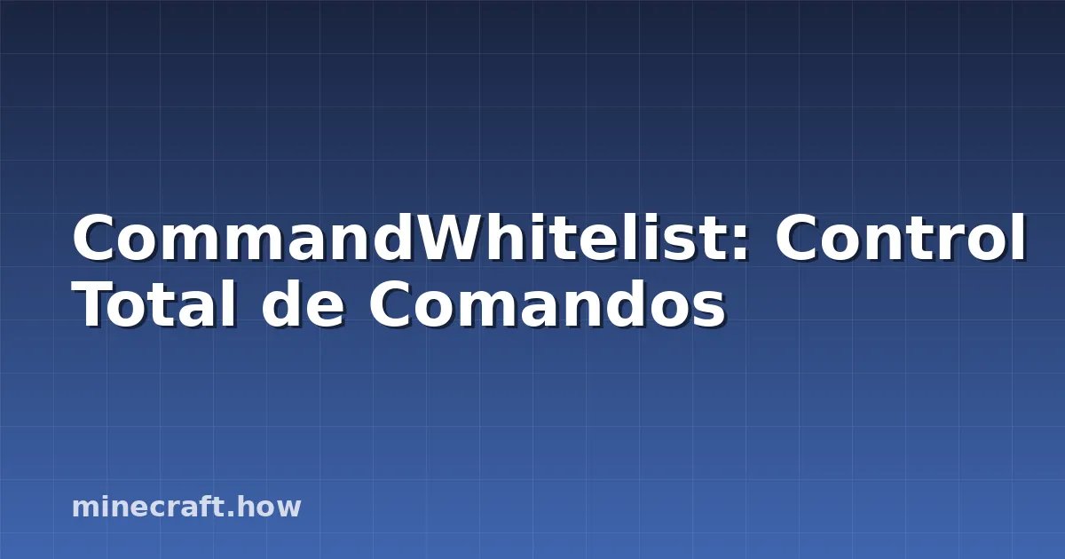 CommandWhitelist: Control Total de Comandos
