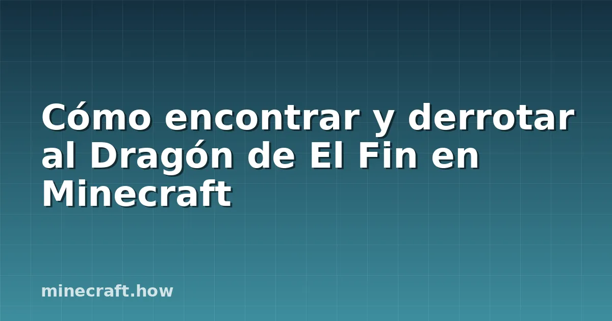 Cómo encontrar y derrotar al Dragón de El Fin en Minecraft
