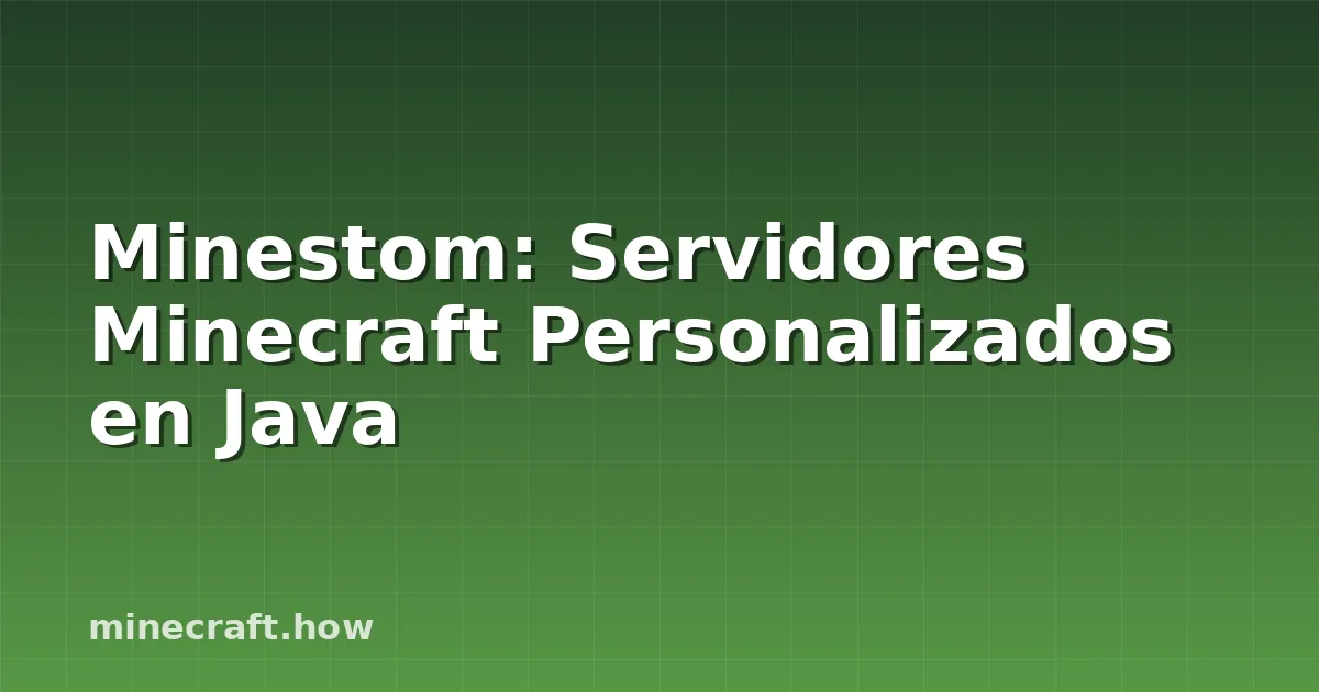 Minestom: Servidores Minecraft Personalizados en Java
