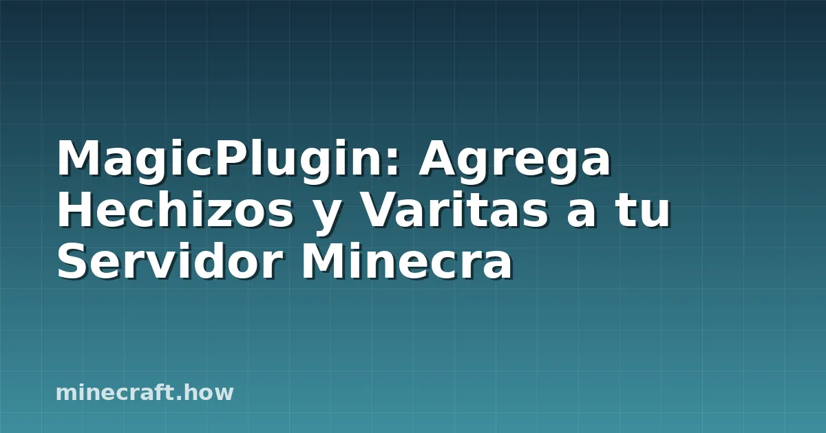 MagicPlugin: Agrega Hechizos y Varitas a tu Servidor Minecra