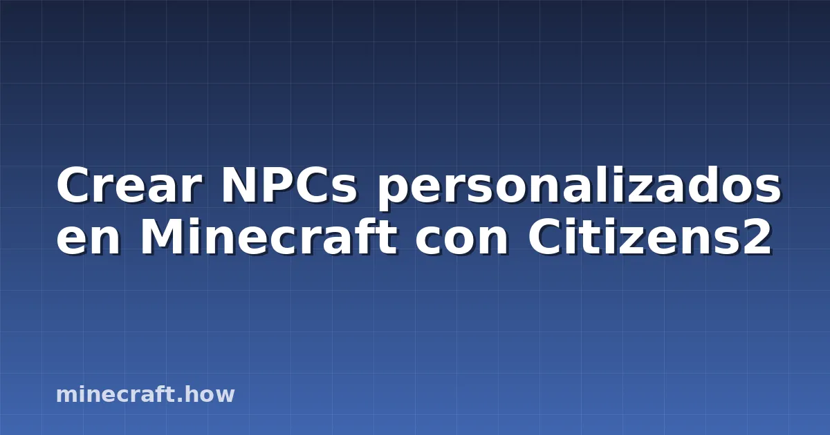 Crear NPCs personalizados en Minecraft con Citizens2
