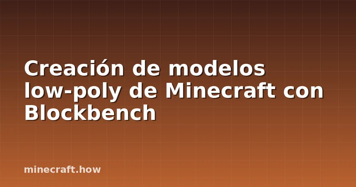 Creación de modelos low-poly de Minecraft con Blockbench