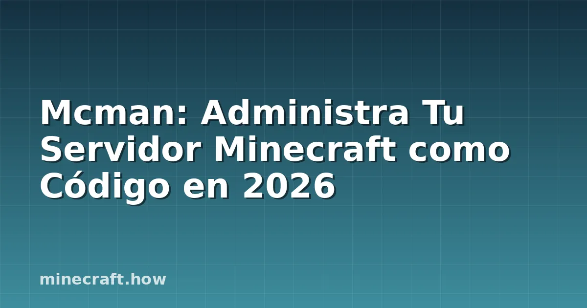 Mcman: Administra Tu Servidor Minecraft como Código en 2026