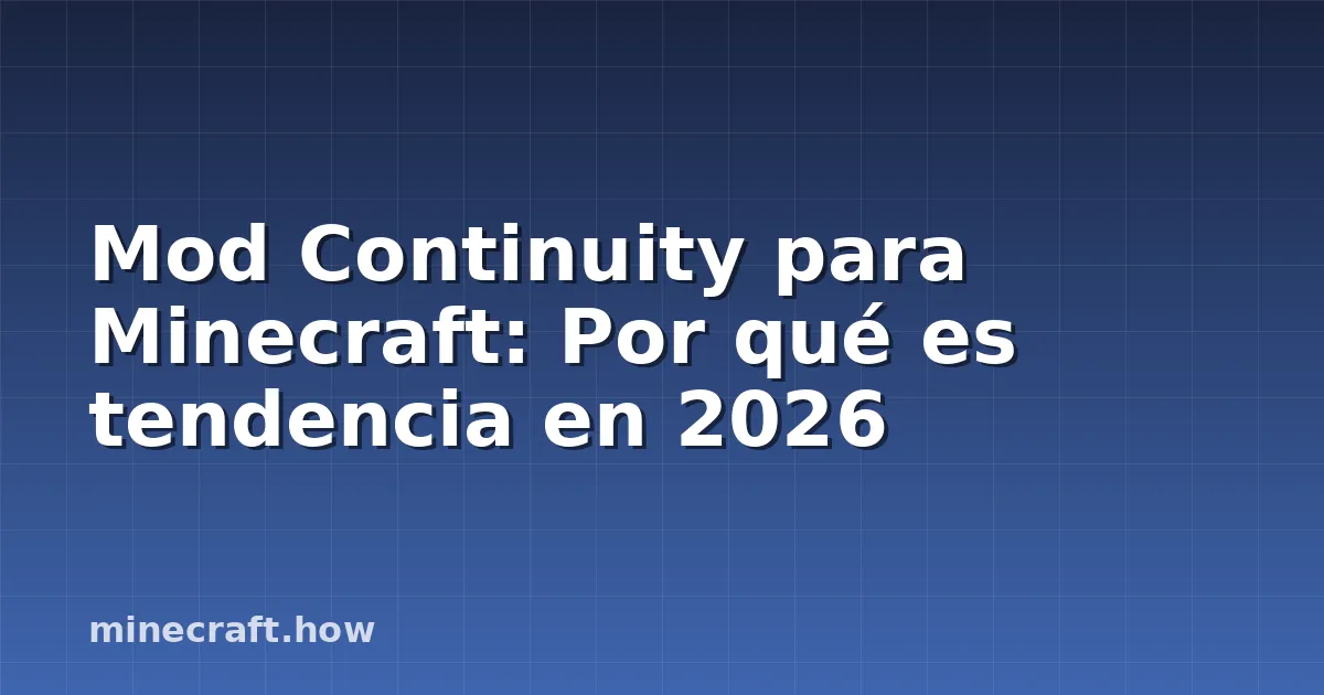 Mod Continuity para Minecraft: Por qué es tendencia en 2026