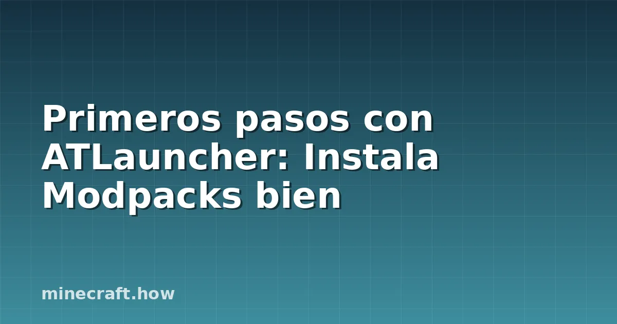 Primeros pasos con ATLauncher: Instala Modpacks bien