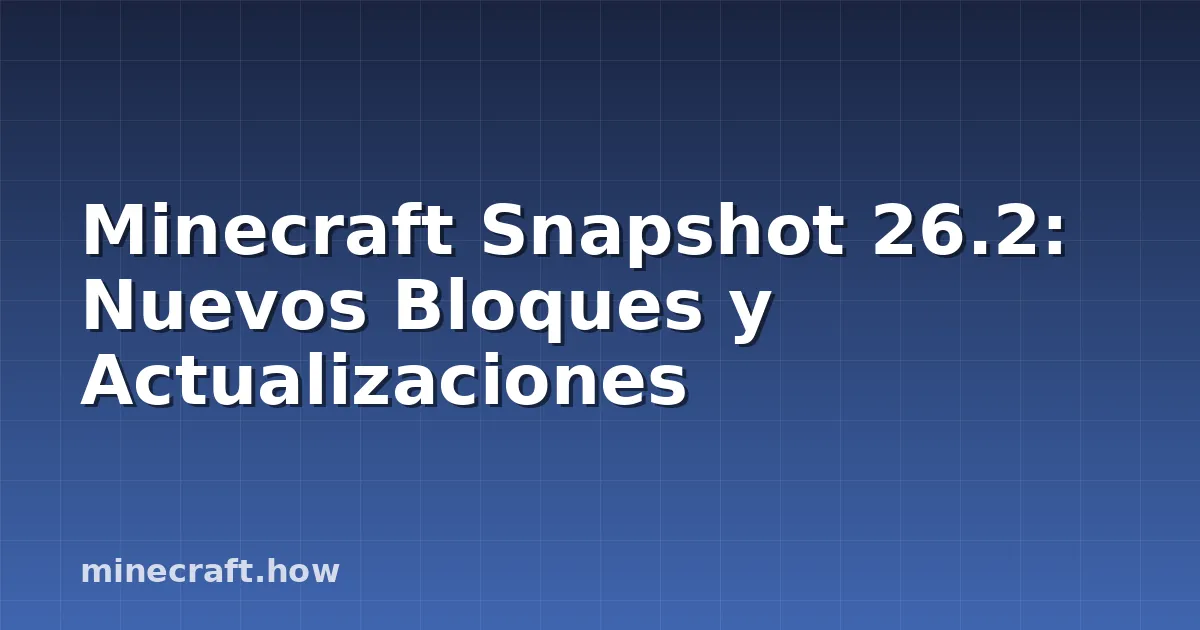 Minecraft Snapshot 26.2: Nuevos Bloques y Actualizaciones