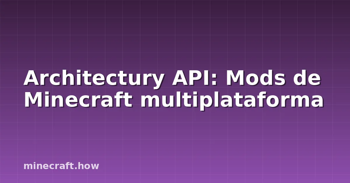 Architectury API: Mods de Minecraft multiplataforma