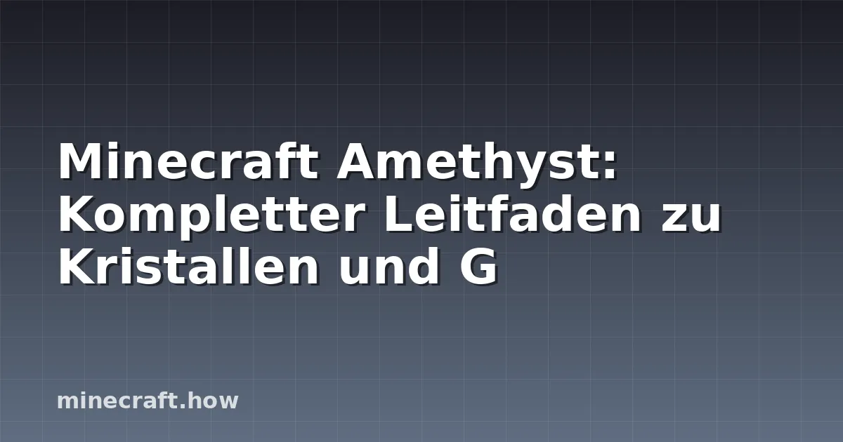 Minecraft Amethyst: Kompletter Leitfaden zu Kristallen und G