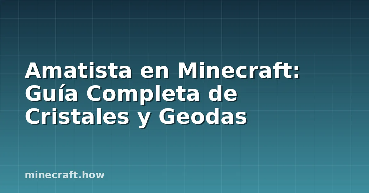 Amatista en Minecraft: Guía Completa de Cristales y Geodas
