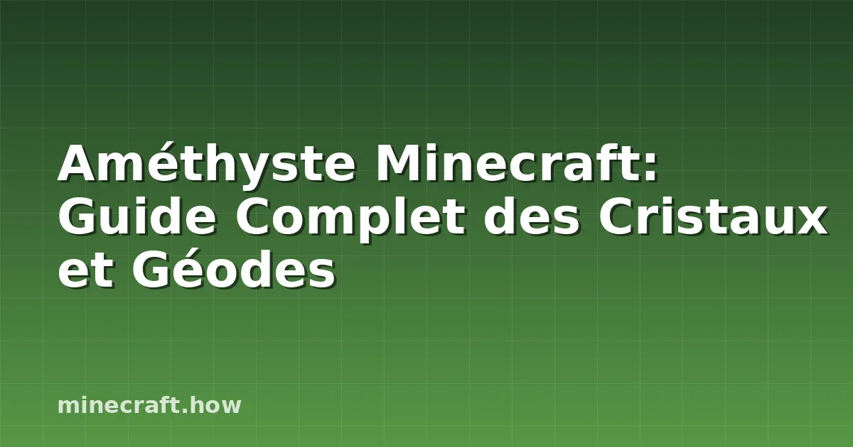 Améthyste Minecraft: Guide Complet des Cristaux et Géodes