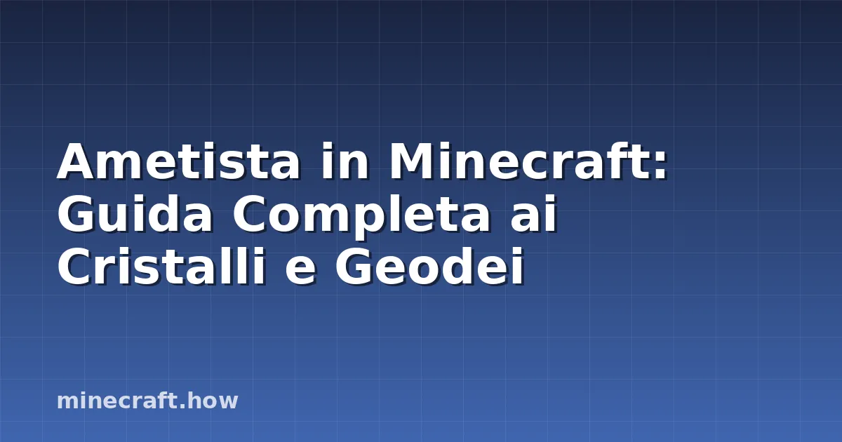 Ametista in Minecraft: Guida Completa ai Cristalli e Geodei