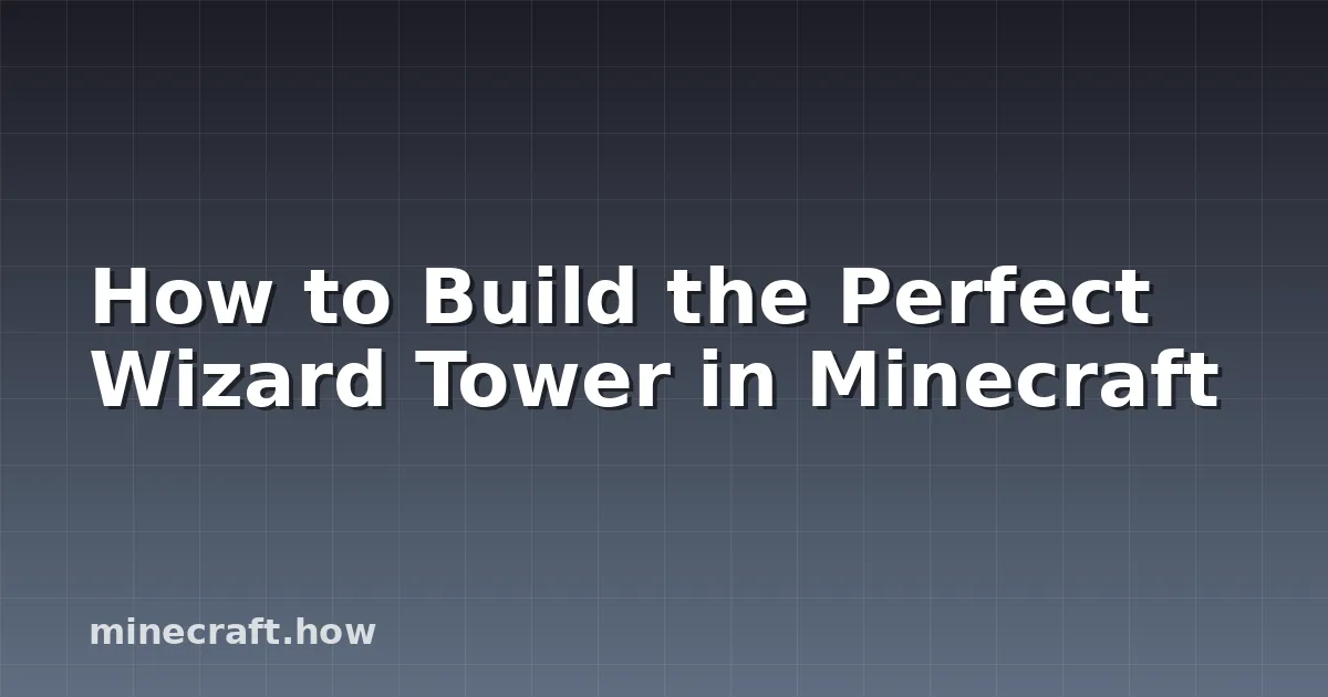 How to Build the Perfect Wizard Tower in Minecraft