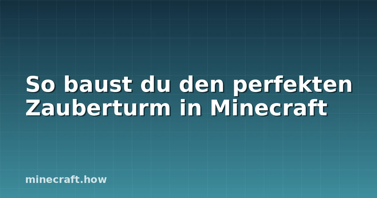 So baust du den perfekten Zauberturm in Minecraft