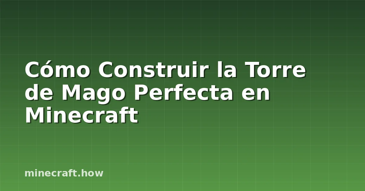 Cómo Construir la Torre de Mago Perfecta en Minecraft