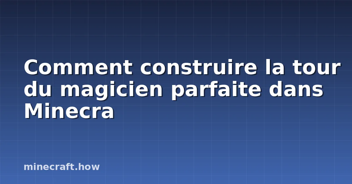 Comment construire la tour du magicien parfaite dans Minecra