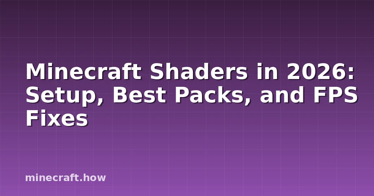 Minecraft Shaders in 2026: Setup, Best Packs, and FPS Fixes
