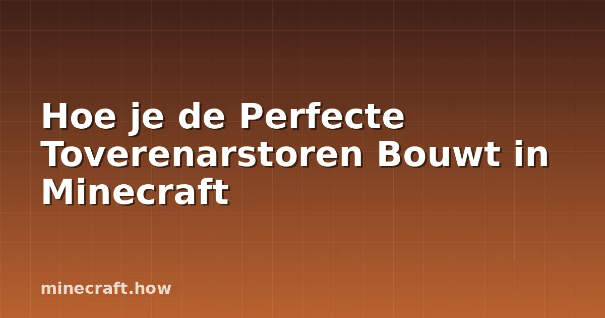 Hoe je de Perfecte Toverenarstoren Bouwt in Minecraft