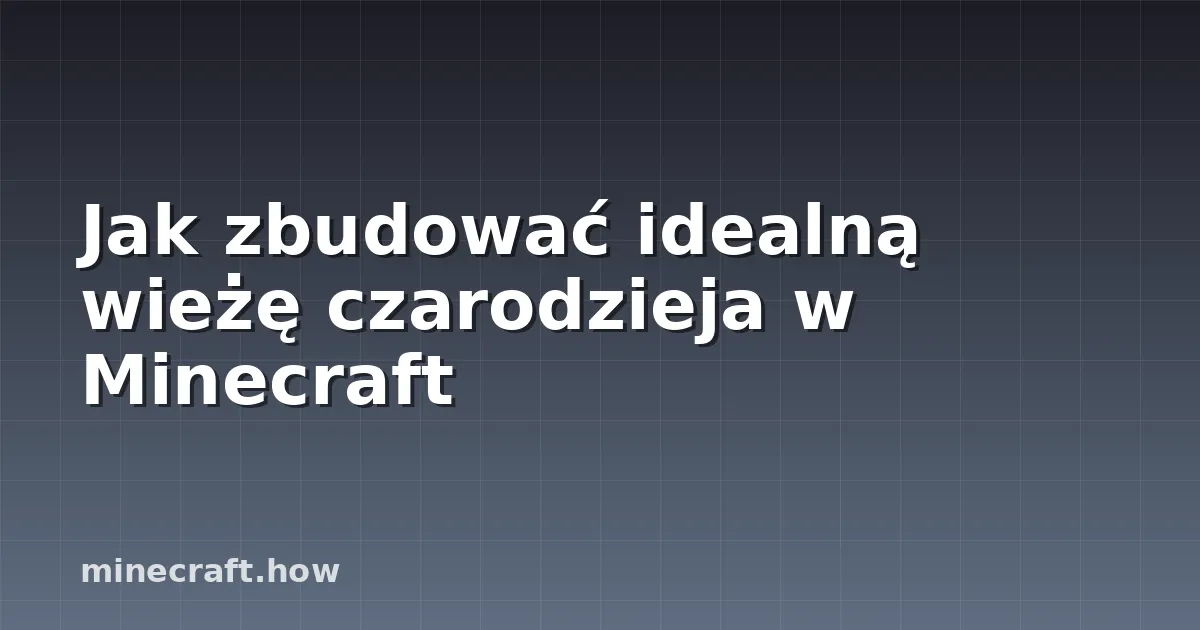 Jak zbudować idealną wieżę czarodzieja w Minecraft