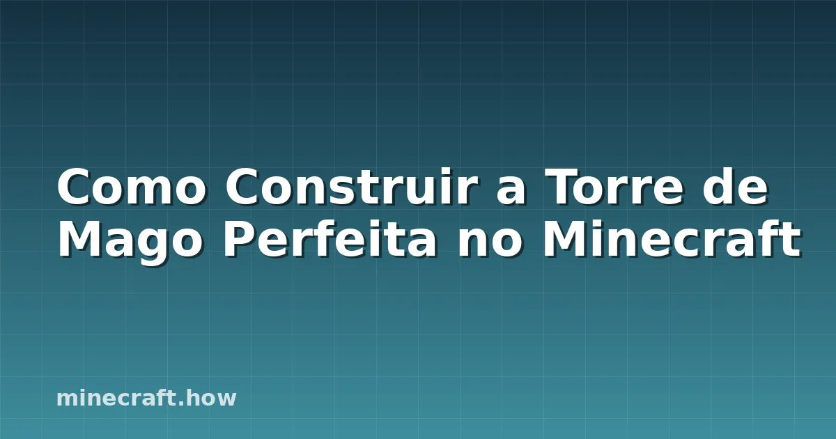 Como Construir a Torre de Mago Perfeita no Minecraft