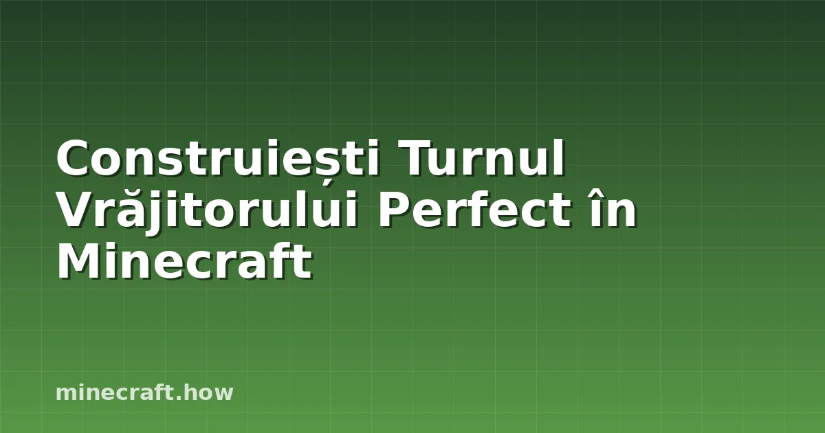 Construiești Turnul Vrăjitorului Perfect în Minecraft