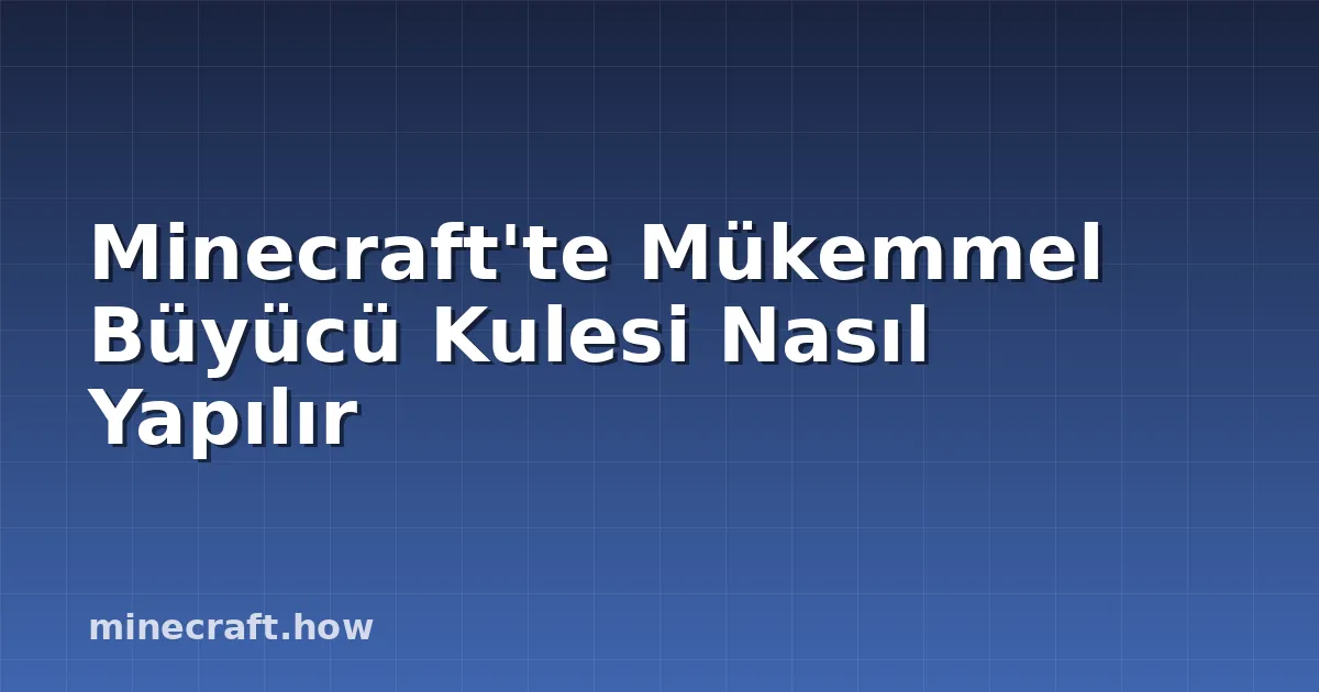 Minecraft'te Mükemmel Büyücü Kulesi Nasıl Yapılır